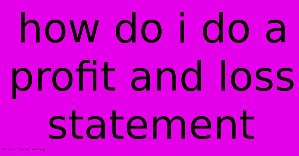 How Do I Do A Profit And Loss Statement