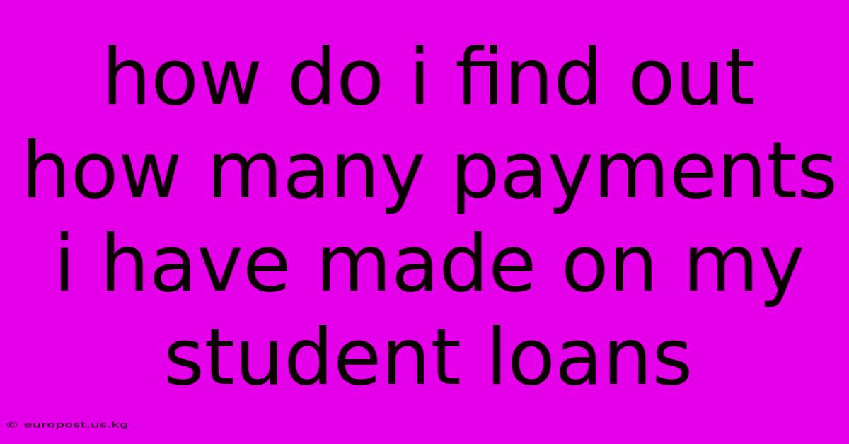 How Do I Find Out How Many Payments I Have Made On My Student Loans