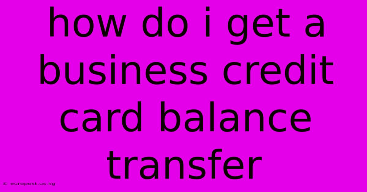 How Do I Get A Business Credit Card Balance Transfer