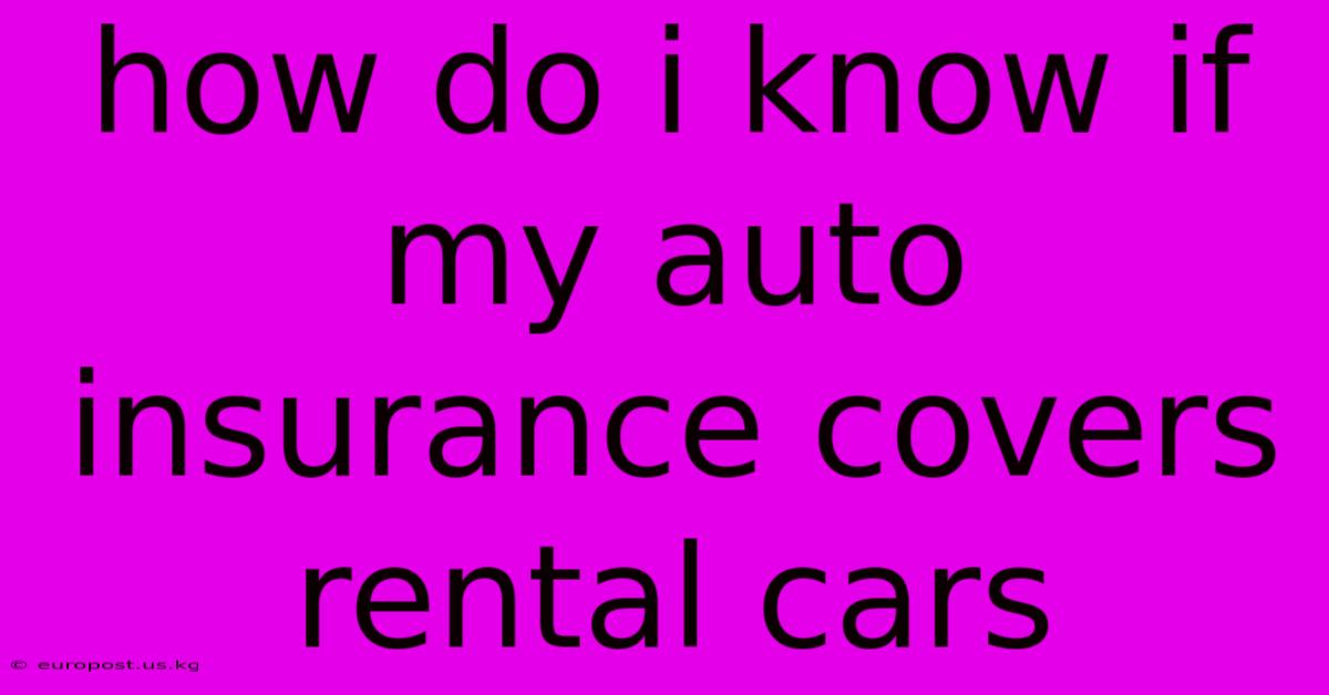 How Do I Know If My Auto Insurance Covers Rental Cars