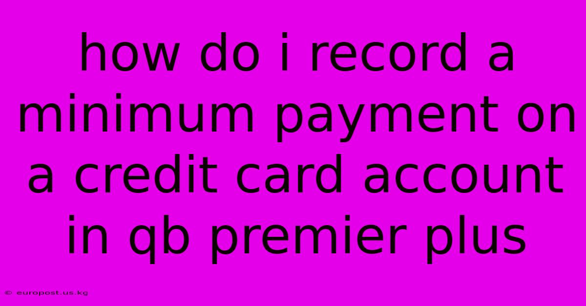 How Do I Record A Minimum Payment On A Credit Card Account In Qb Premier Plus