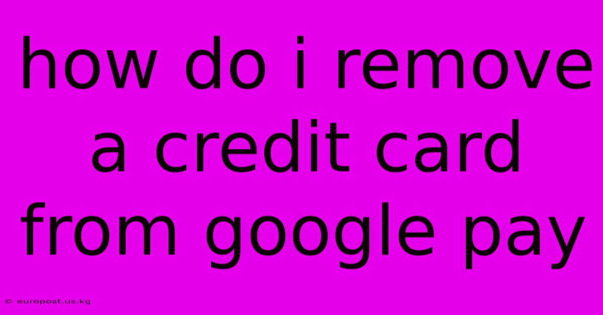 How Do I Remove A Credit Card From Google Pay