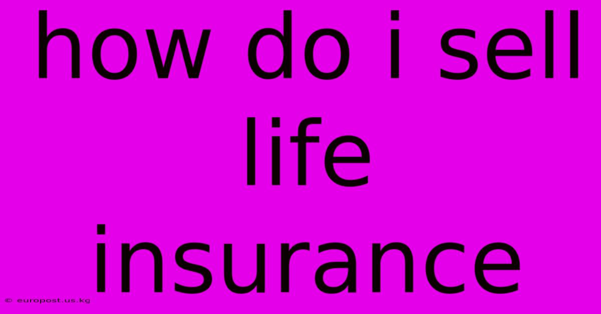 How Do I Sell Life Insurance