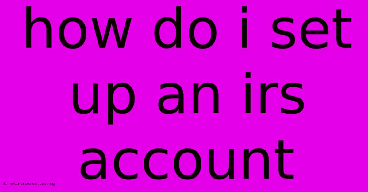 How Do I Set Up An Irs Account