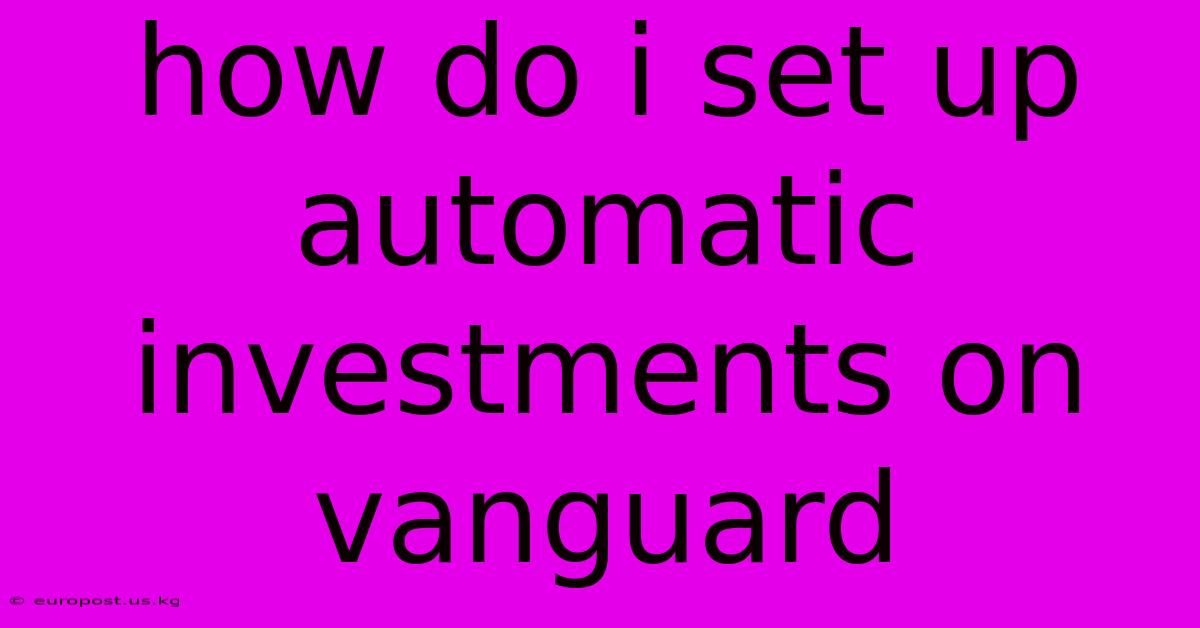 How Do I Set Up Automatic Investments On Vanguard