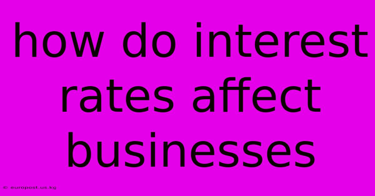 How Do Interest Rates Affect Businesses