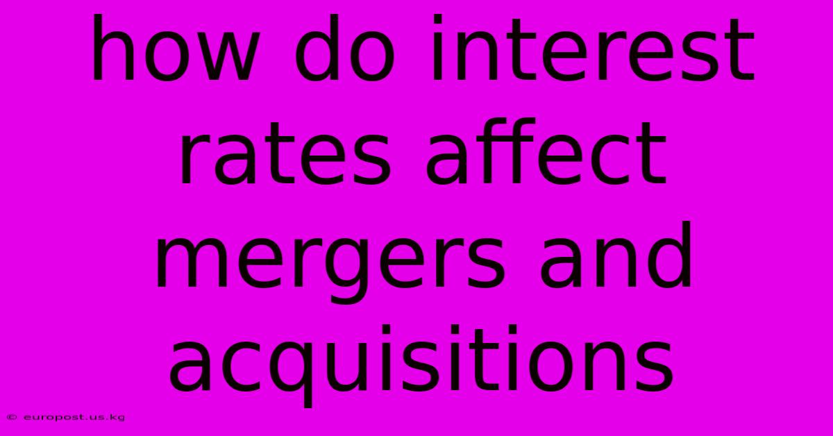 How Do Interest Rates Affect Mergers And Acquisitions