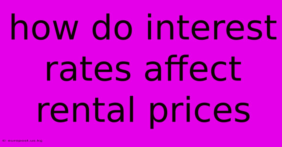 How Do Interest Rates Affect Rental Prices