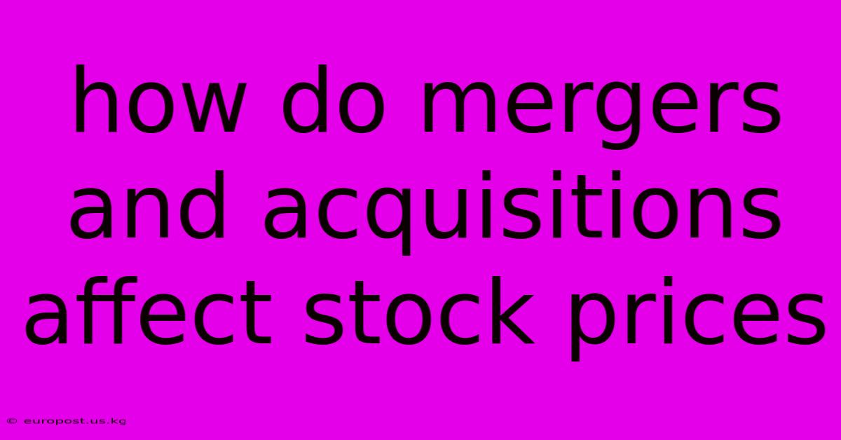 How Do Mergers And Acquisitions Affect Stock Prices