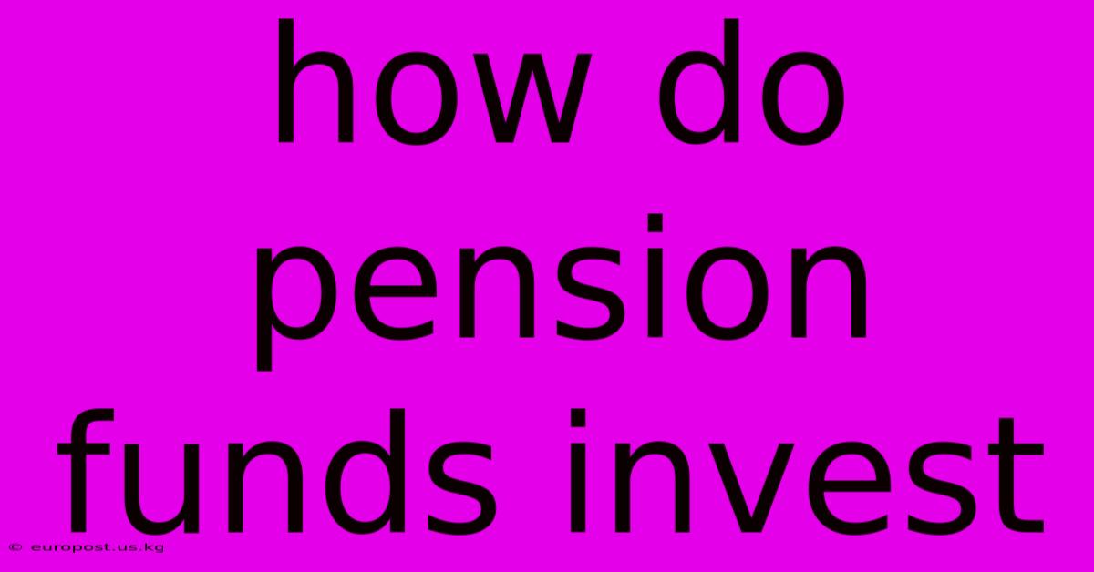 How Do Pension Funds Invest