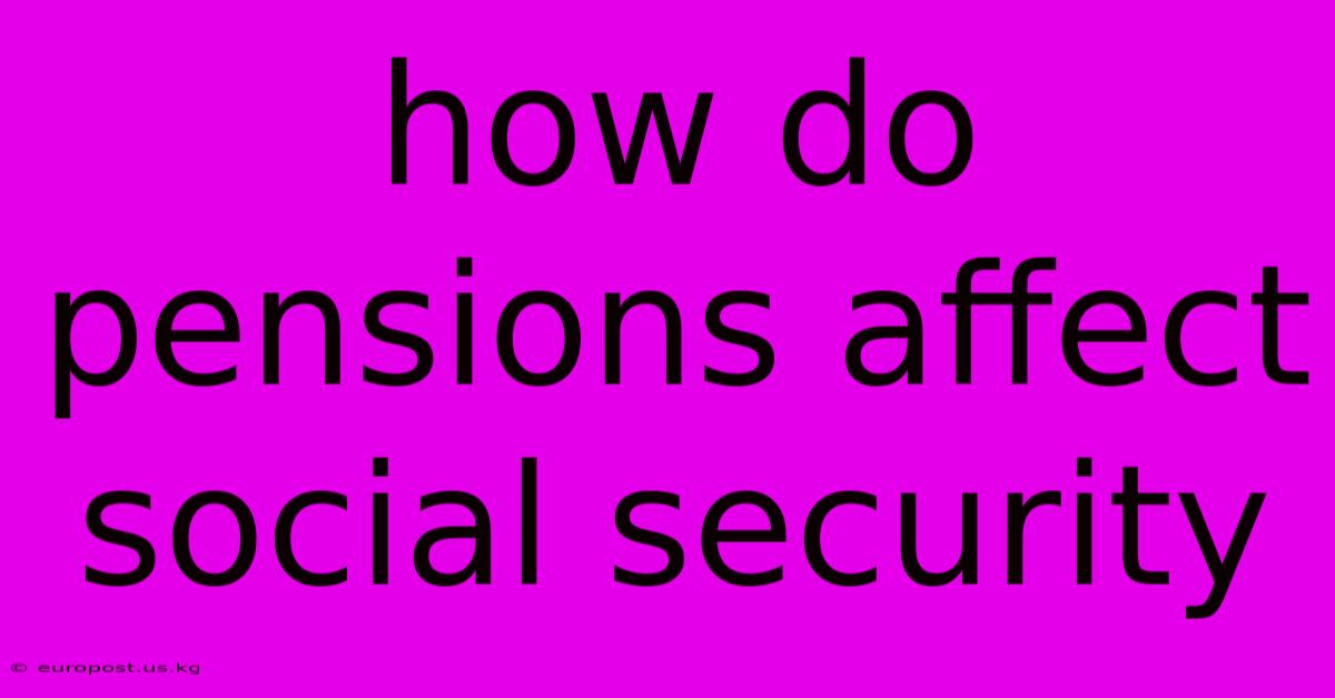 How Do Pensions Affect Social Security