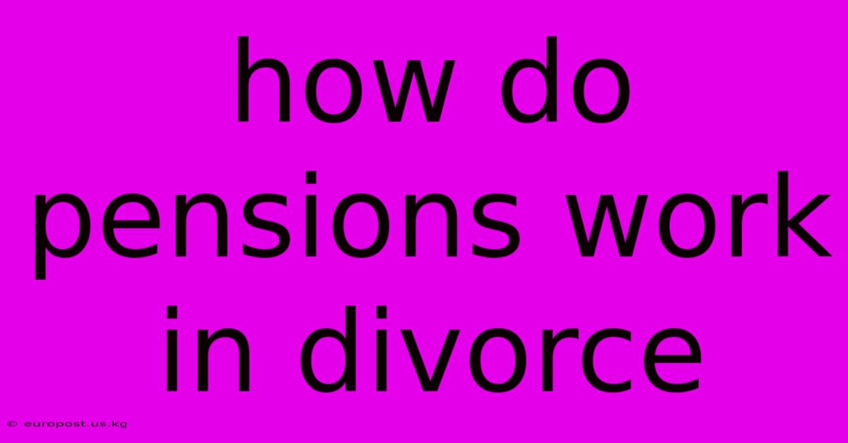 How Do Pensions Work In Divorce