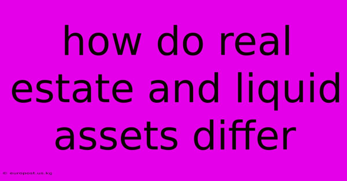 How Do Real Estate And Liquid Assets Differ