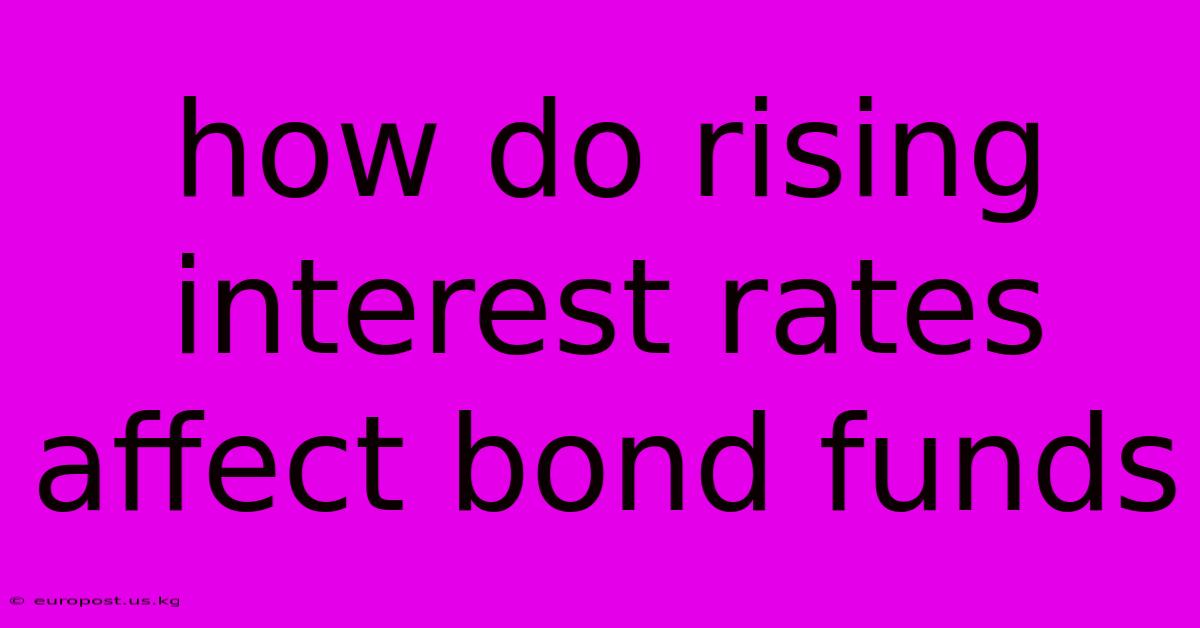 How Do Rising Interest Rates Affect Bond Funds