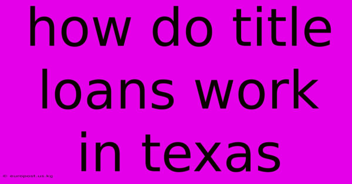 How Do Title Loans Work In Texas