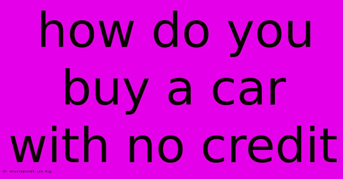 How Do You Buy A Car With No Credit