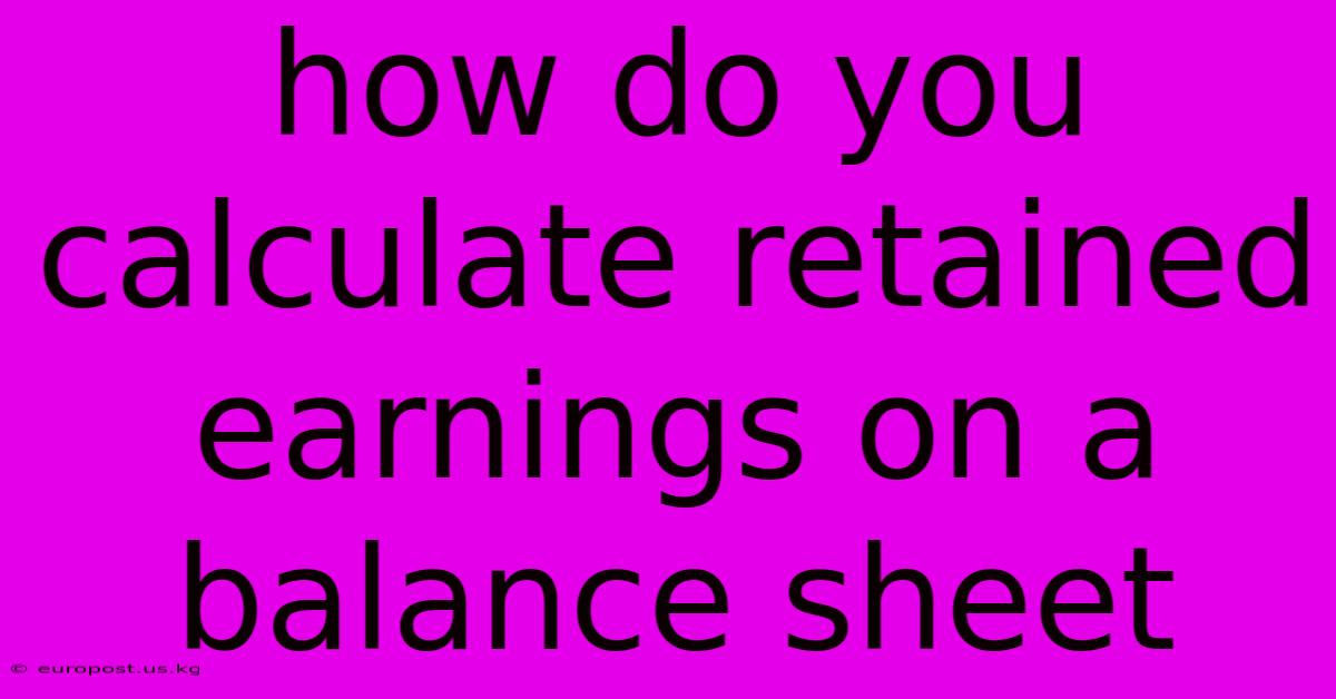 How Do You Calculate Retained Earnings On A Balance Sheet