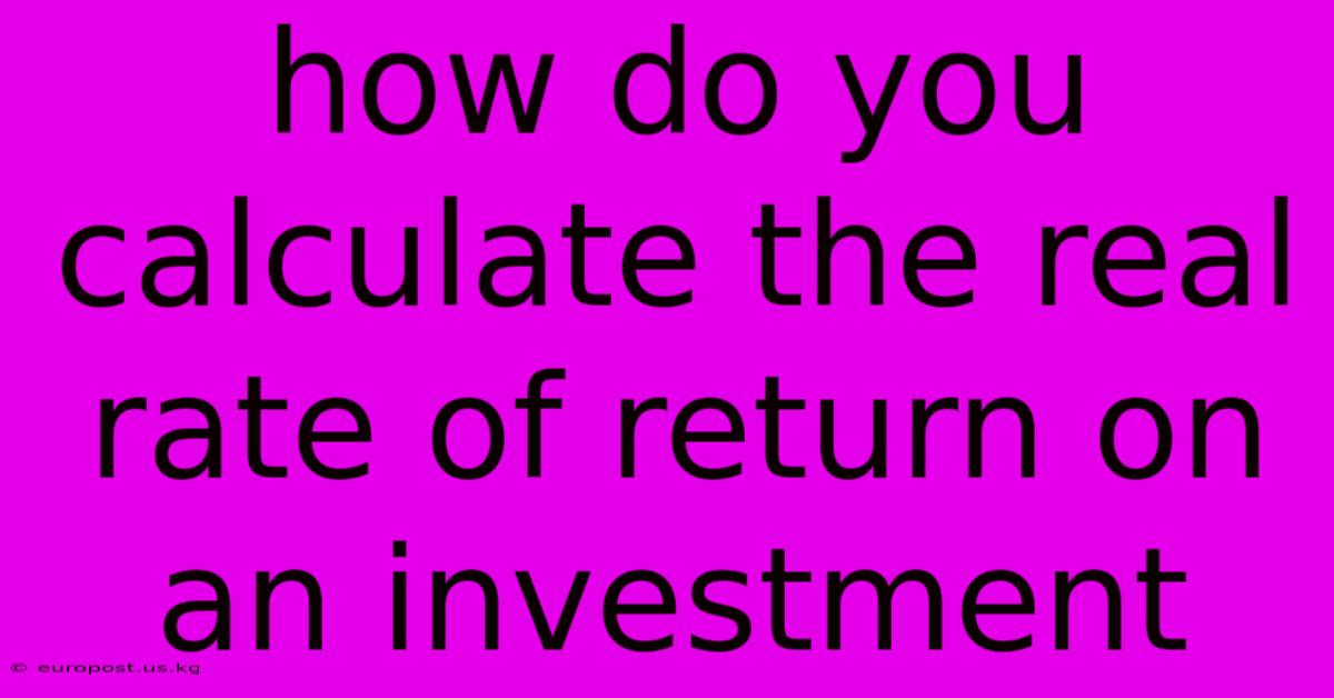 How Do You Calculate The Real Rate Of Return On An Investment