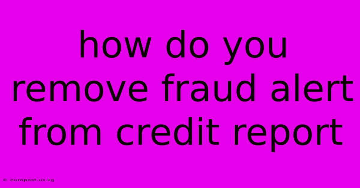 How Do You Remove Fraud Alert From Credit Report