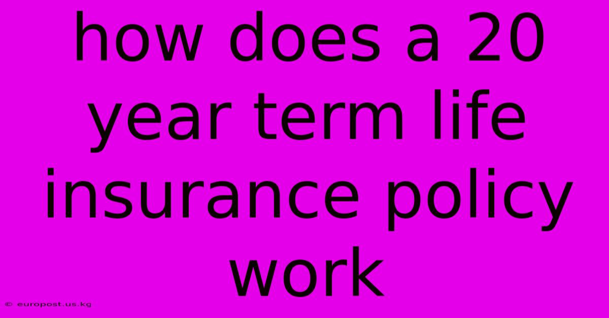 How Does A 20 Year Term Life Insurance Policy Work