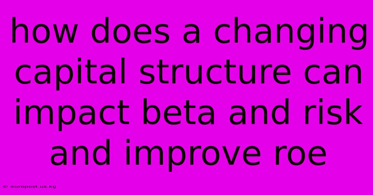 How Does A Changing Capital Structure Can Impact Beta And Risk And Improve Roe