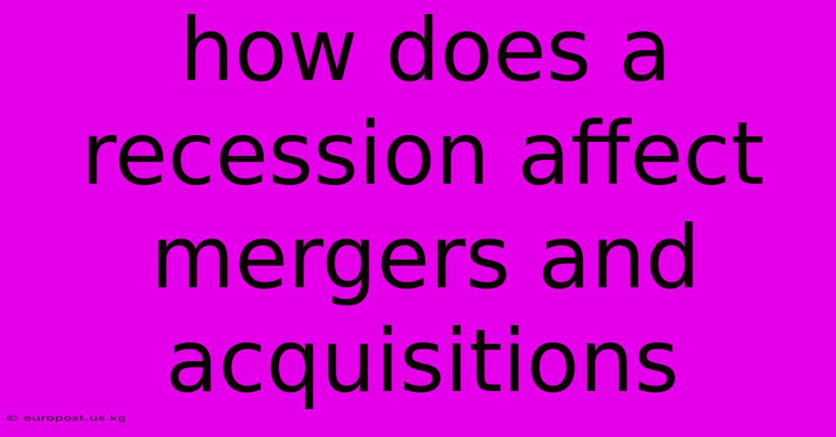 How Does A Recession Affect Mergers And Acquisitions