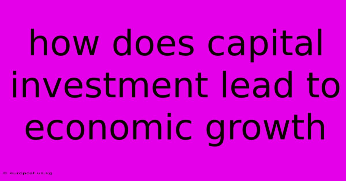 How Does Capital Investment Lead To Economic Growth