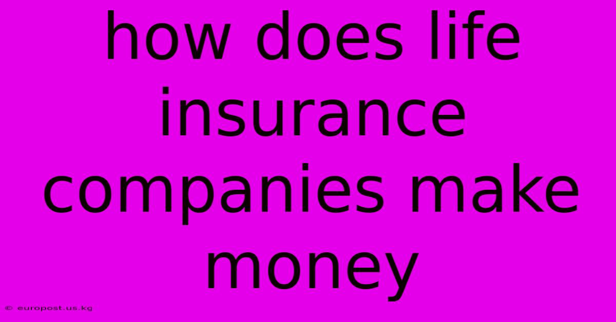 How Does Life Insurance Companies Make Money