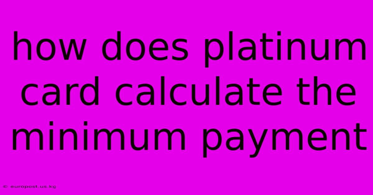 How Does Platinum Card Calculate The Minimum Payment