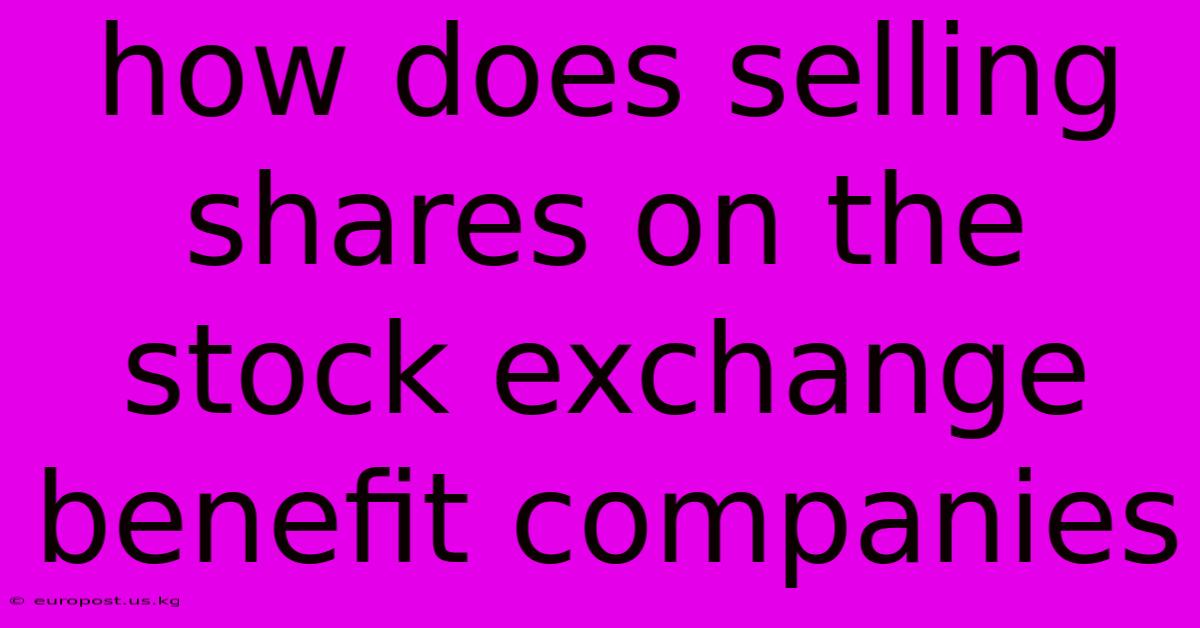 How Does Selling Shares On The Stock Exchange Benefit Companies