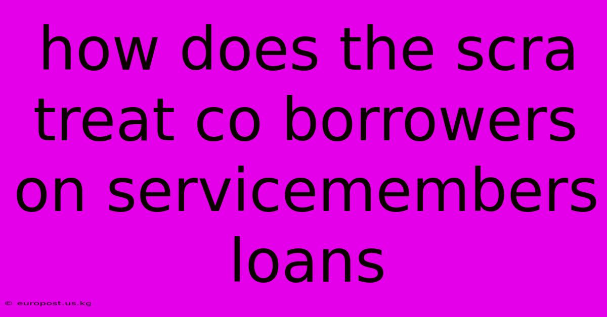 How Does The Scra Treat Co Borrowers On Servicemembers Loans