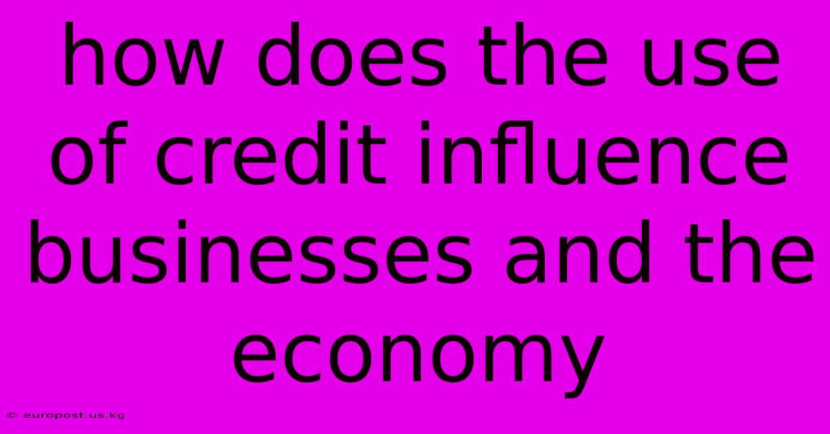 How Does The Use Of Credit Influence Businesses And The Economy