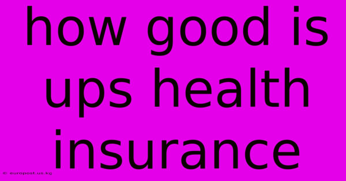 How Good Is Ups Health Insurance