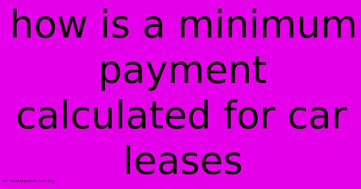 How Is A Minimum Payment Calculated For Car Leases