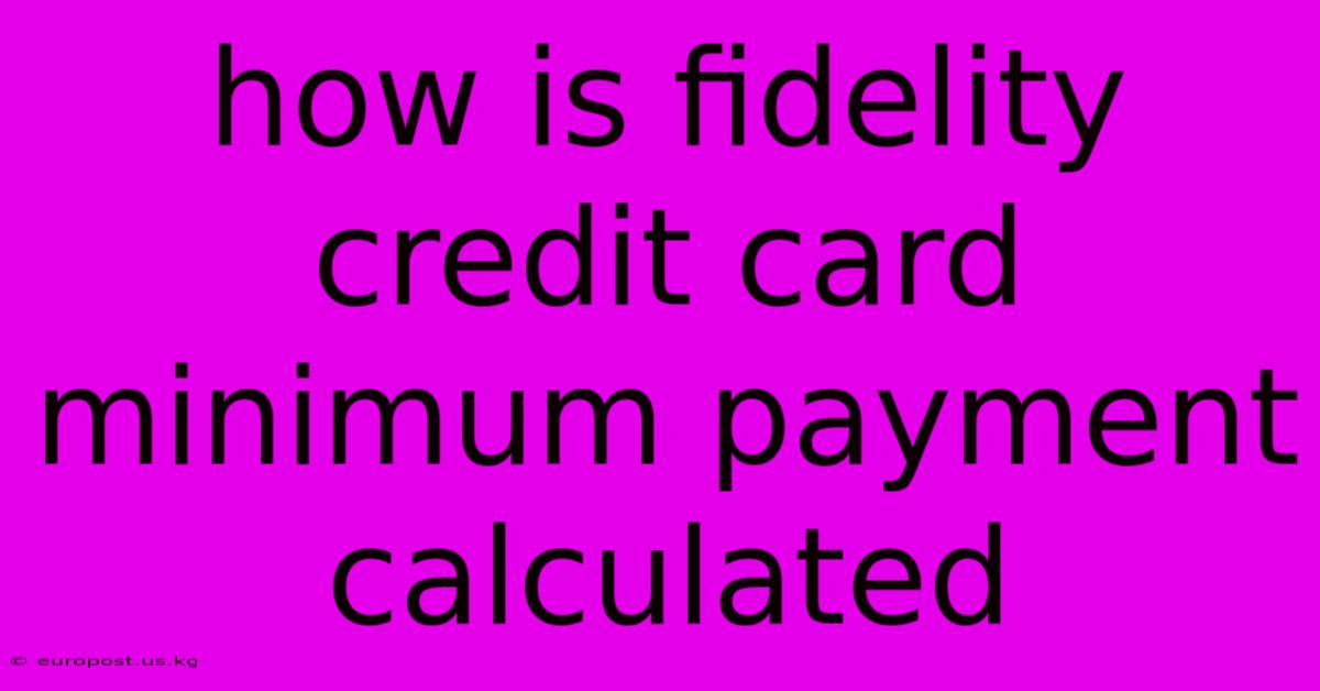 How Is Fidelity Credit Card Minimum Payment Calculated