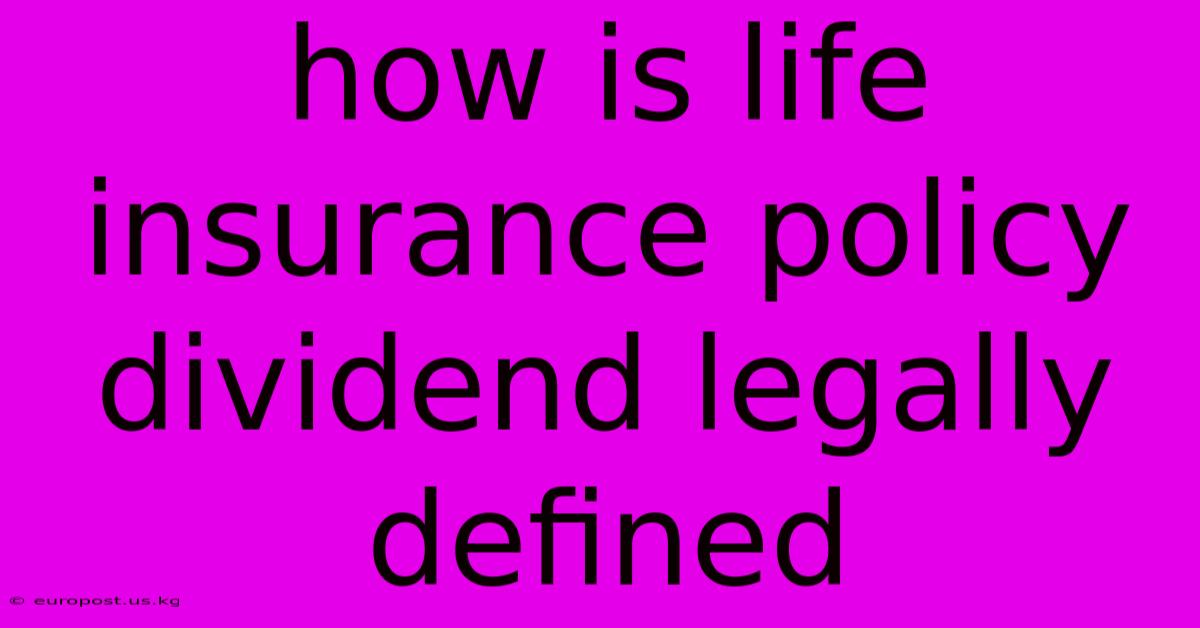 How Is Life Insurance Policy Dividend Legally Defined