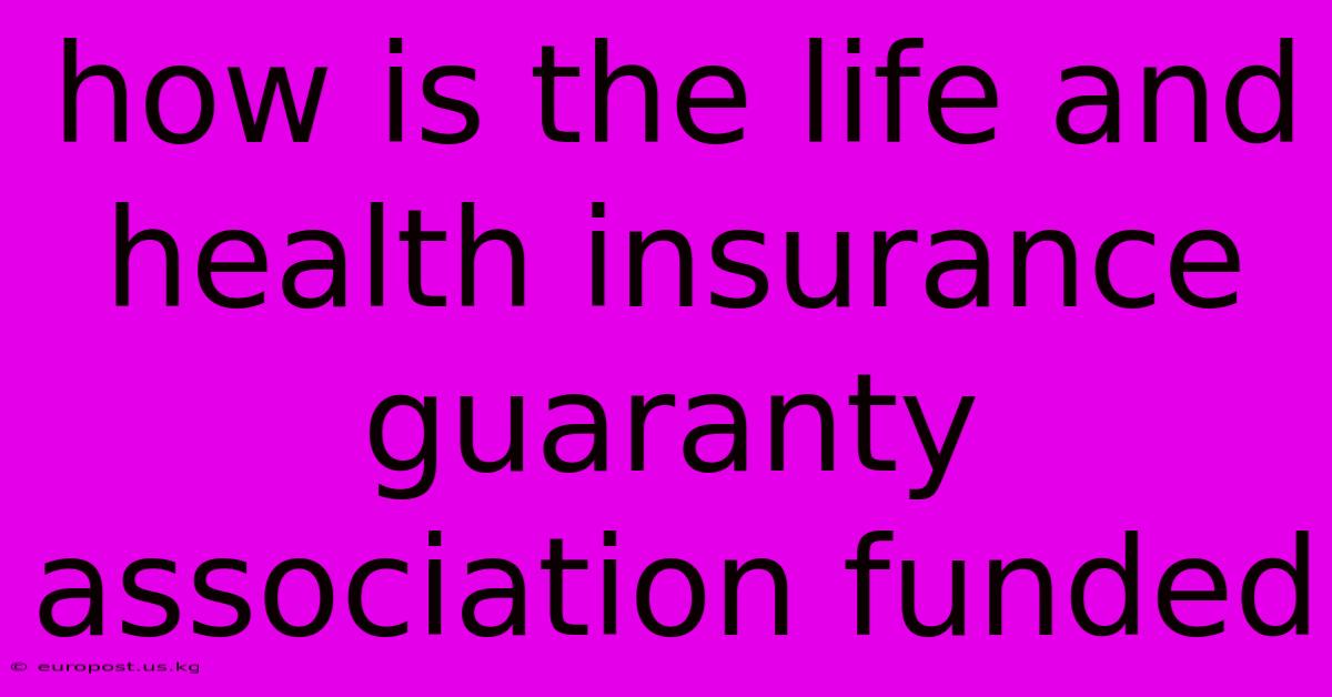 How Is The Life And Health Insurance Guaranty Association Funded