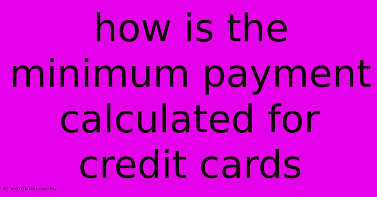 How Is The Minimum Payment Calculated For Credit Cards