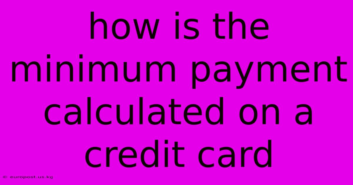 How Is The Minimum Payment Calculated On A Credit Card