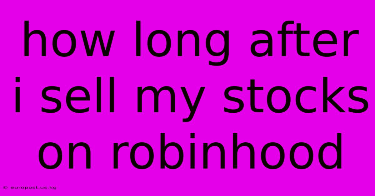 How Long After I Sell My Stocks On Robinhood