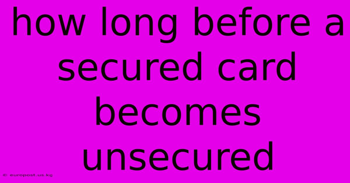 How Long Before A Secured Card Becomes Unsecured