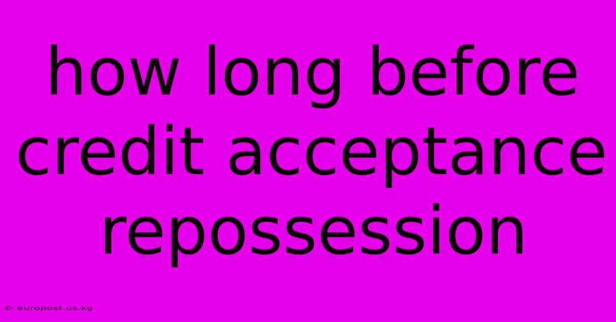 How Long Before Credit Acceptance Repossession