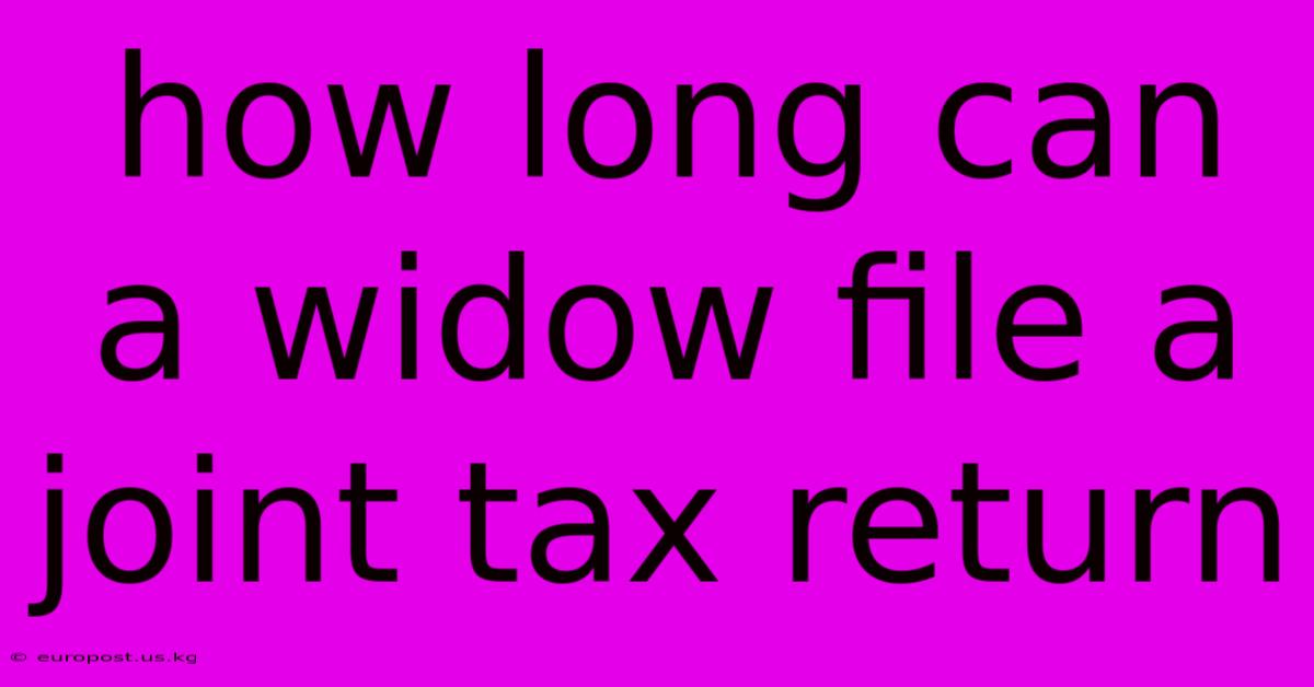 How Long Can A Widow File A Joint Tax Return