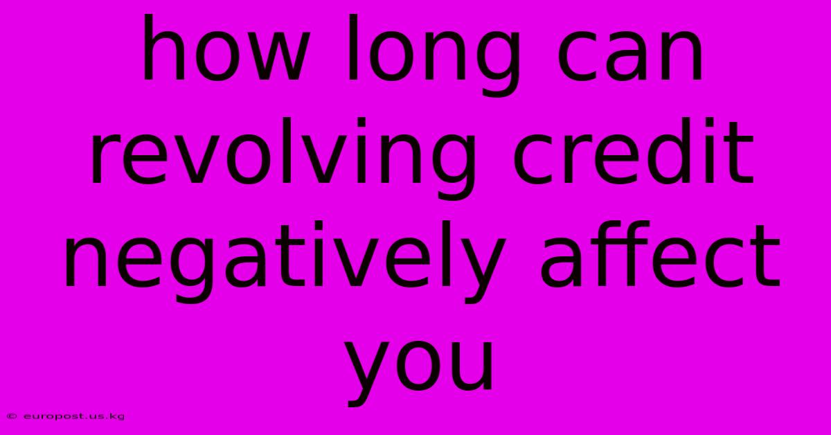 How Long Can Revolving Credit Negatively Affect You