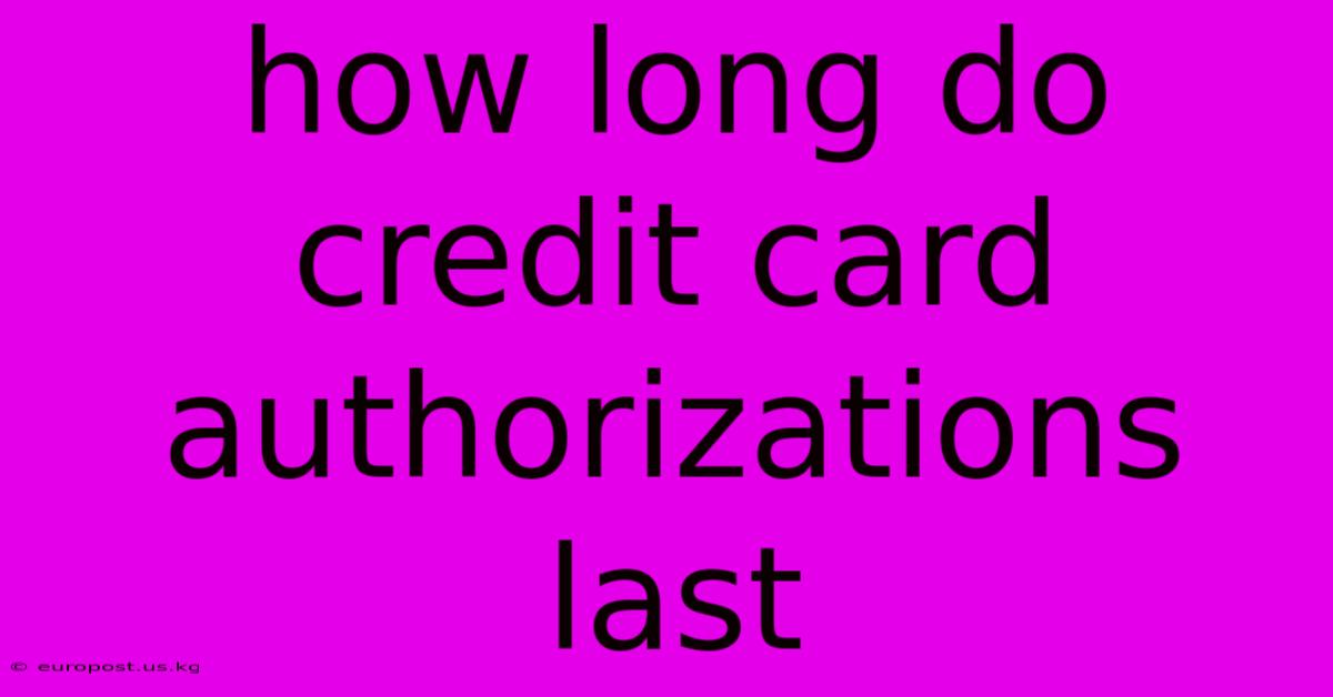 How Long Do Credit Card Authorizations Last