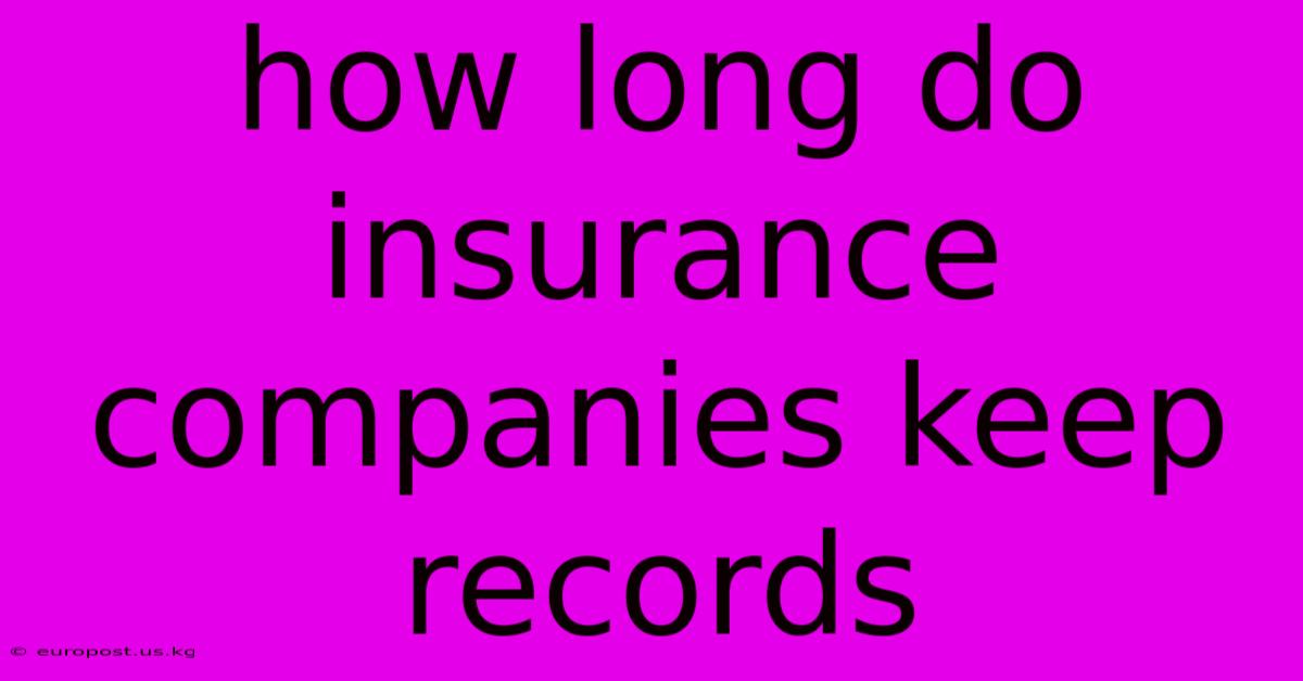 How Long Do Insurance Companies Keep Records