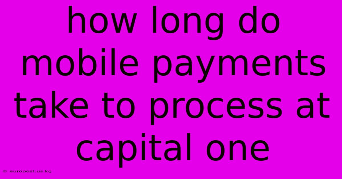 How Long Do Mobile Payments Take To Process At Capital One