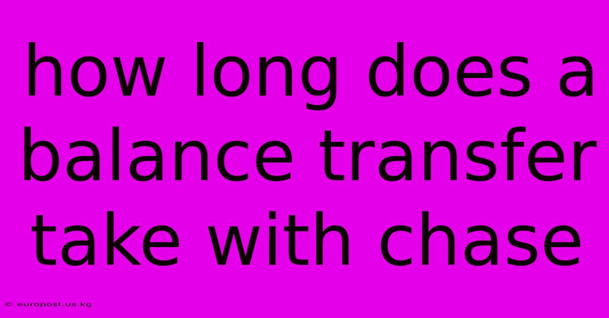 How Long Does A Balance Transfer Take With Chase