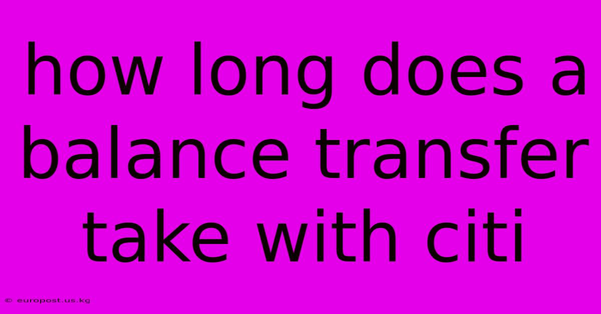 How Long Does A Balance Transfer Take With Citi