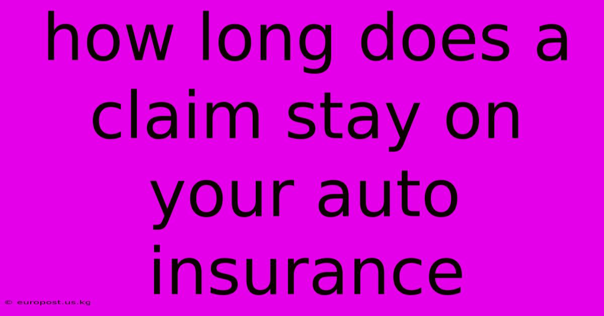 How Long Does A Claim Stay On Your Auto Insurance